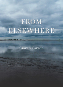 From Elsewhere by Ciaran Carson, 9781930630703