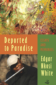 Deported to Paradise (Essays and Memories) by Edgar Nkosi White, 9781845232863
