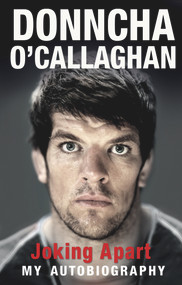 Joking Apart (My Autobiography) by Donncha O'Callaghan, 9781848270978