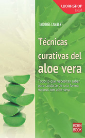 Técnicas curativas del aloe vera (Todo lo que necesitas saber para cuidarte de una forma natural con aloe vera) (Spanish Edition) by Timothée Lambert, 9788499173603
