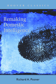 Remaking Domestic Intelligence by Richard A. Posner, 9780817946814