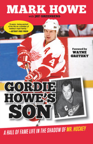 Gordie Howe's Son (A Hall of Fame Life in the Shadow of Mr. Hockey) - 9781629370446 by Mark Howe, Jay Greenberg, Wayne Gretzky, 9781629370446