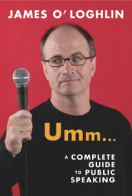 Umm . . . (A Complete Guide to Public Speaking) by James O'Loghlin, 9781741149548