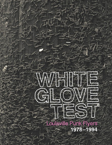 White Glove Test (Louisville Punk Flyers 1978-1994) by Mike Bucayu, Stephen Driesler, Tim Furnish, Douglas Maxson, Shawn Severs, John Kampschaefer, 9781937112165