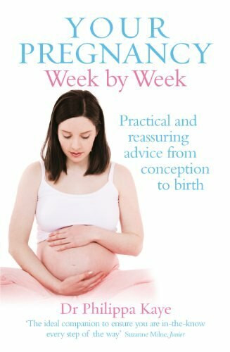Your Pregnancy Week by Week (Practical and Reassuring Advice from Conception to Birth) by Dr. Philippa Kaye, 9780091929305