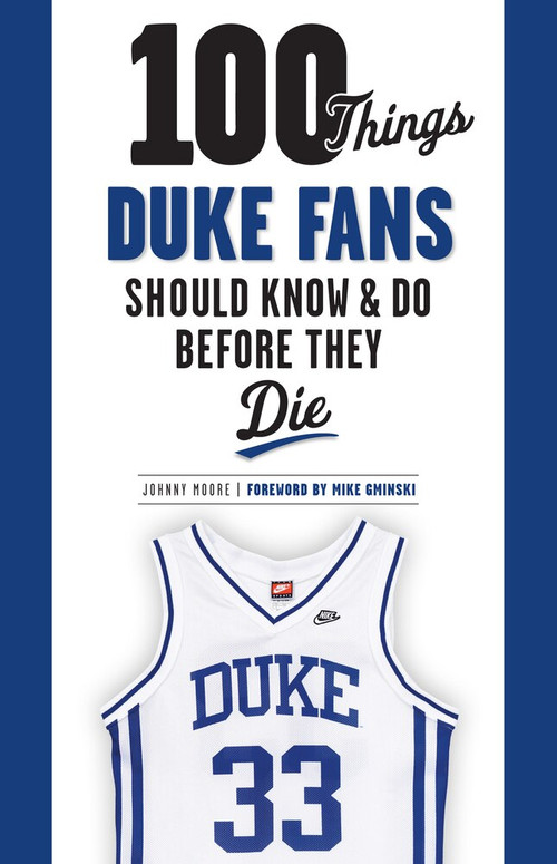 100 Things Duke Fans Should Know & Do Before They Die by Johnny Moore, Mike Gminski, 9781600789809