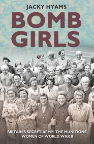 Bomb Girls (Britains' Secret Army: The Munitions Women of World War II) by Jacky Hyams, 9781782197546