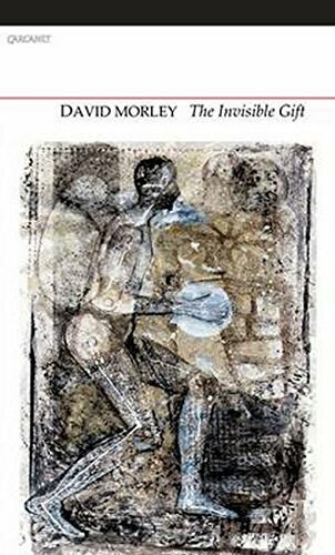 The Invisible Gift (Selected Poems) by David Morley, 9781847772060