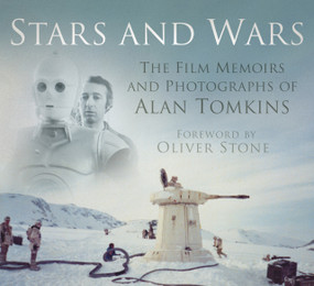 Stars and Wars (The Film Memoirs and Photographs of Alan Tomkins) by Alan Tomkins, Oliver Stone, 9780750956178