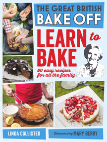 Great British Bake Off: Learn to Bake (80 Easy Recipes for All the Family) by Mary Berry, Linda Collister, 9781849905411