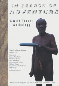 In Search of Adventure (A Wild Travel Anthology) by Bruce Northam, Brad Olsen, 9781888729030