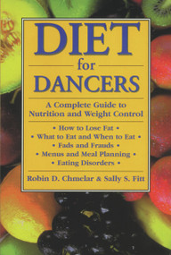 Diet for Dancers (A Complete Guide to Nutrition and Weight Control) by Robin D. Chmelar, Sally S. Fitt, 9780916622893