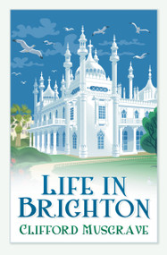 Life in Brighton by Clifford Musgrave, 9780752460475