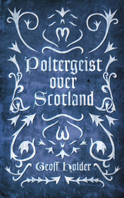 Poltergeist Over Scotland by Geoff Holder, 9780752482835