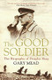 The Good Soldier (The Biography of Douglas Haig) by Gary Mead, 9781782392248