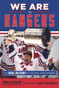 We Are the Rangers (The Oral History of the New York Rangers) by Stan Fischler, Rod Gilbert, 9781600788673
