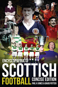 Encyclopaedia of Scottish Football (Concise Edition) by Phil H. Jones, David Potter, 9781909626294