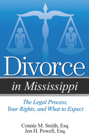 Divorce in Mississippi (The Legal Process, Your Rights, and What to Expect) by Connie M. Smith, Jon H. Powell, 9781938803772