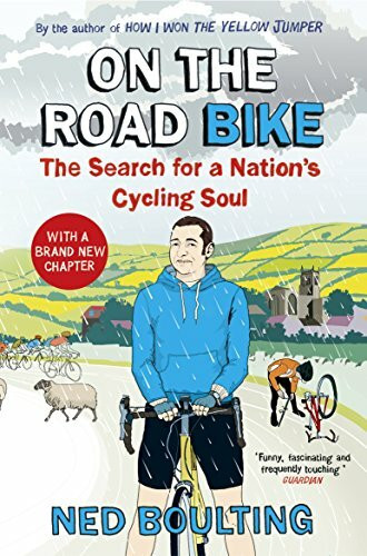 On the Road Bike (The Search For a Nation's Cycling Soul) by Ned Boulting, 9780224092098