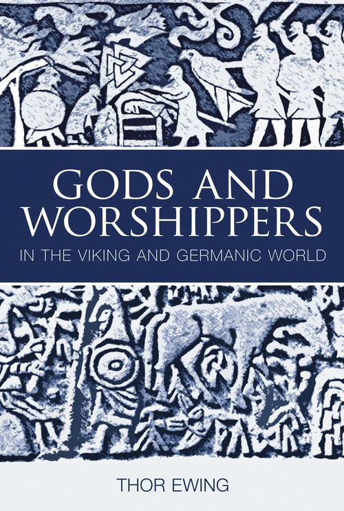 Gods and Worshippers (In the Viking and Germanic World) by Thor Ewing, 9780752435909