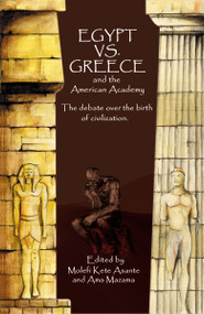 Egypt vs. Greece and the American Academy (The Debate Over the Birth of Civilization) by Molefi Kete Asante, Ama Mazama, 9780913543771
