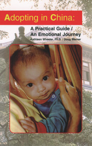 Adopting in China (A Practical Guide/An Emotional Journey) by Kathleen Wheeler, Doug Werner, 9781884654008