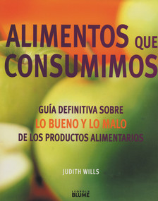 Alimentos que consumimos (Guía definitiva sobre lo bueno y lo malo de los productos alimentarios) (Spanish Edition) by Judith Wills, 9788480763493