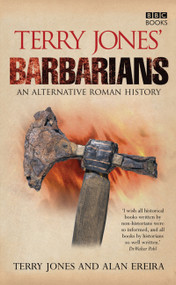 Terry Jones' Barbarians (An Alternative Roman History) by Terry Jones, Alan Ereira, 9780563539162
