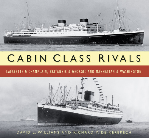 Cabin Class Rivals (Lafayette & Champlain, Britannic & Georgic and Manhattan & Washington) by Richard P. de Kerbrech, David L. Williams, 9780750956598