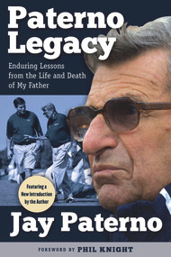 Paterno Legacy (Enduring Lessons from the Life and Death of My Father) by Jay Paterno, Phil Knight, 9781629371290