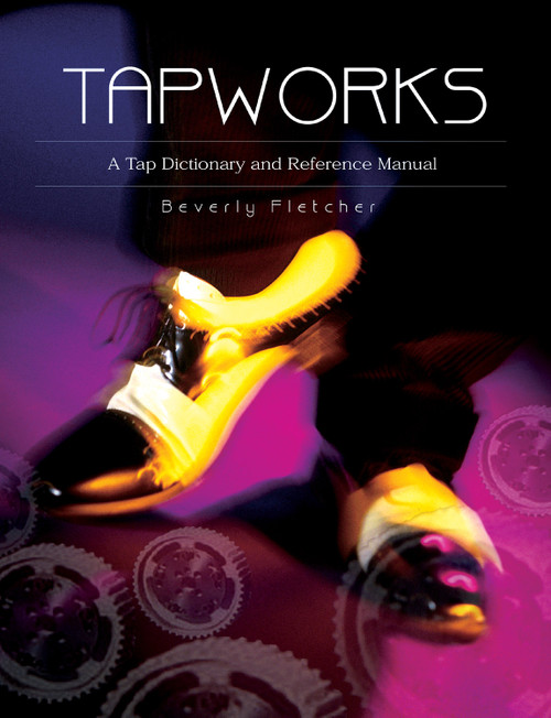 Tapworks (A Tap Dictionary and Reference Manual) by Beverly Fletcher, 9780871272478