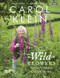 Wild Flowers (Nature's Own to Garden Grown) by Carol Klein, 9781849905848
