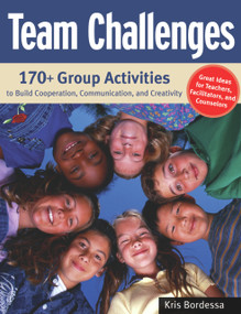 Team Challenges (170+ Group Activities to Build Cooperation, Communication, and Creativity) by Kris Bordessa, 9781569762011