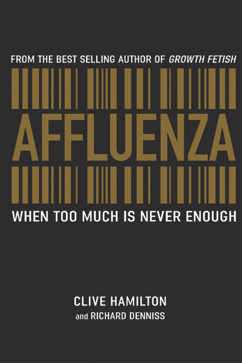 Affluenza (When Too Much is Never Enough) by Clive Hamilton, Richard Denniss, 9781741146714