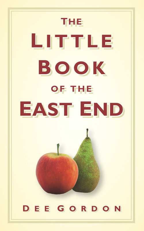 The Little Book of the East End by Dee Gordon, 9780752457178