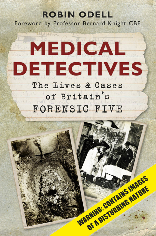 Medical Detectives (The Lives & Cases of Britain's Forensic Five) by Robin Odell, 9780752464497