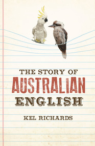 The Story of Australian English by Kel Richards, 9781742232317