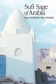Sufi Sage of Arabia (Imam Abdallah ibn Alawi al-Haddad) by Mostafa al-Badawi, 9781887752657
