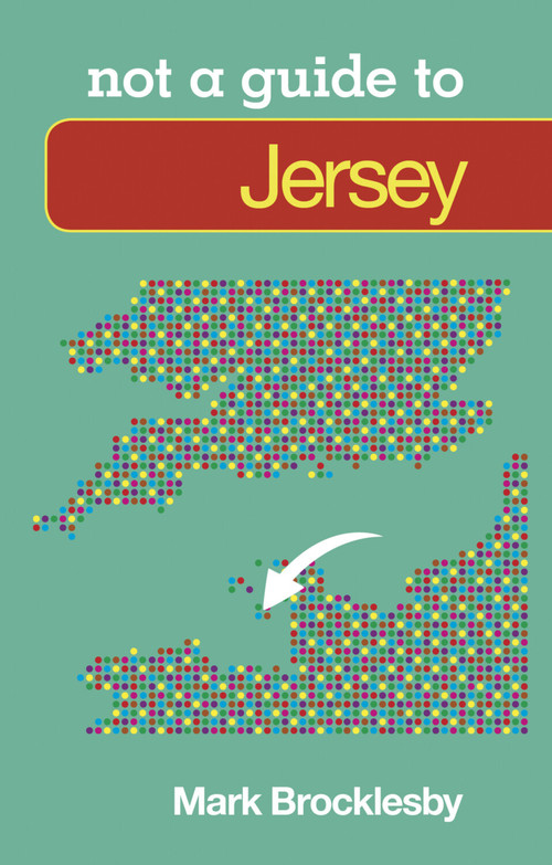 Jersey: Not a Guide to by Mark Brocklesby, 9780752471501