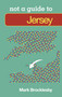 Jersey: Not a Guide to by Mark Brocklesby, 9780752471501