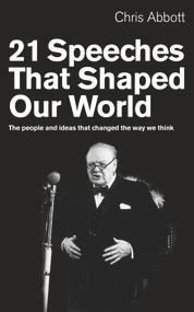 21 Speeches That Shaped Our World (The People and Ideas That Changed the Way We Think) by Chris Abbott, 9781846042720
