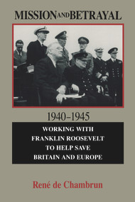 Mission and Betrayal 1940-1945 (Working with Franklin Roosevelt to Help Save Britain and Europe) - 9780817992217 by Rene De Chambrun, 9780817992217