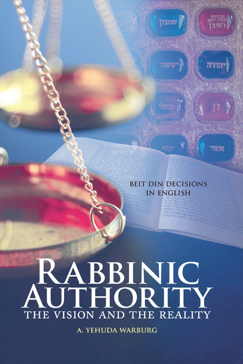 Rabbinic Authority, Volume 1 (The Vision and the Reality) by A. Yehuda Warburg, 9789655241440