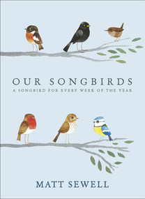 Our Songbirds (A Songbird for Every Week of the Year) by Matt Sewell, Tim Burgess, 9780091951603
