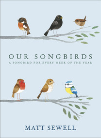 Our Songbirds (A Songbird for Every Week of the Year) by Matt Sewell, Tim Burgess, 9780091951603