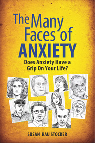 The Many Faces of Anxiety (Does Anxiety Have a Grip on Your Life?) by Susan Rau Stocker, 9781615470167