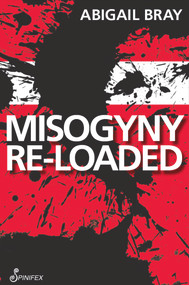 Misogyny Re-Loaded by Abigail Bray, 9781876756901