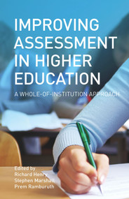 Improving Assessment in Higher Education (A Whole-of-Institution Approach) by Richard Henry, Stephen Marshall, Prem Ramburuth, 9781742234007