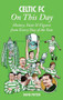 Celtic FC On This Day (History, Facts & Figures from Every Day of the Year) by David Potter, 9781908051349