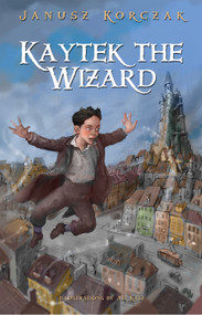 Kaytek the Wizard by Janusz Korczak, Antonia Lloyd-Jones, 9780983868507